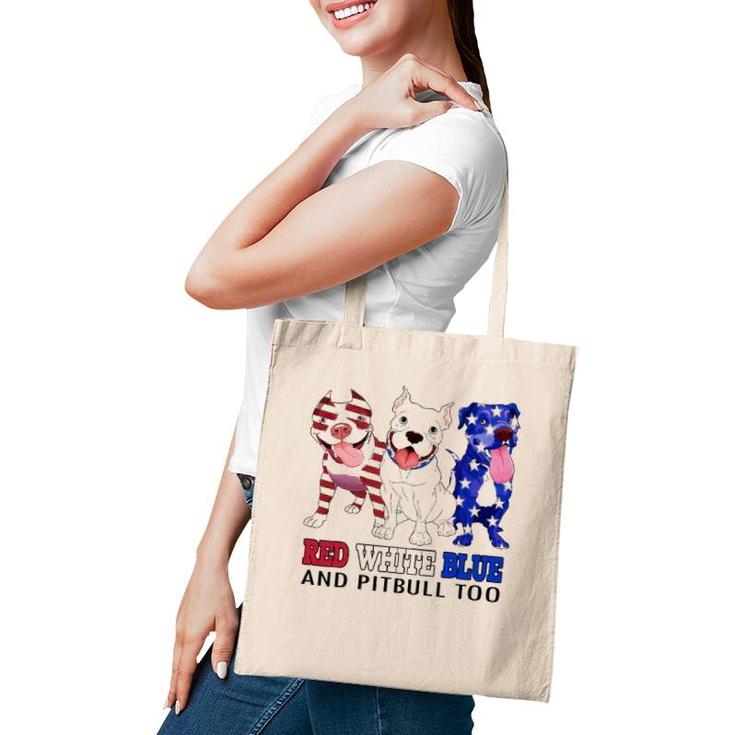 Red White Blue And Pitbull Too 4Th Of July Independence Day Tote Bag