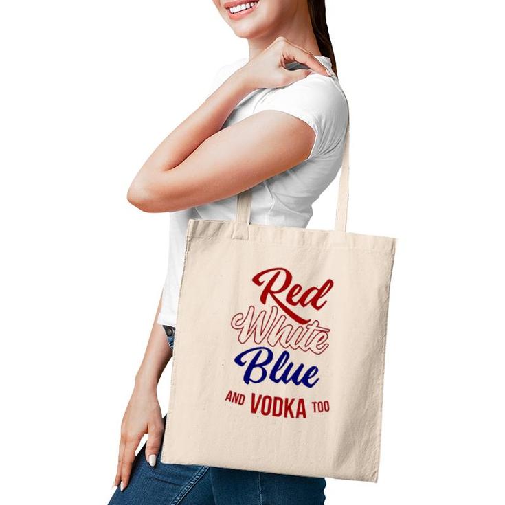 Red White Blue & Vodka Too July 4 Usa Drinking Meme Tote Bag