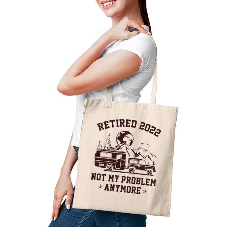 Retired 2022 Not My Problem Anymore Rv Camping Retirement Tote Bag