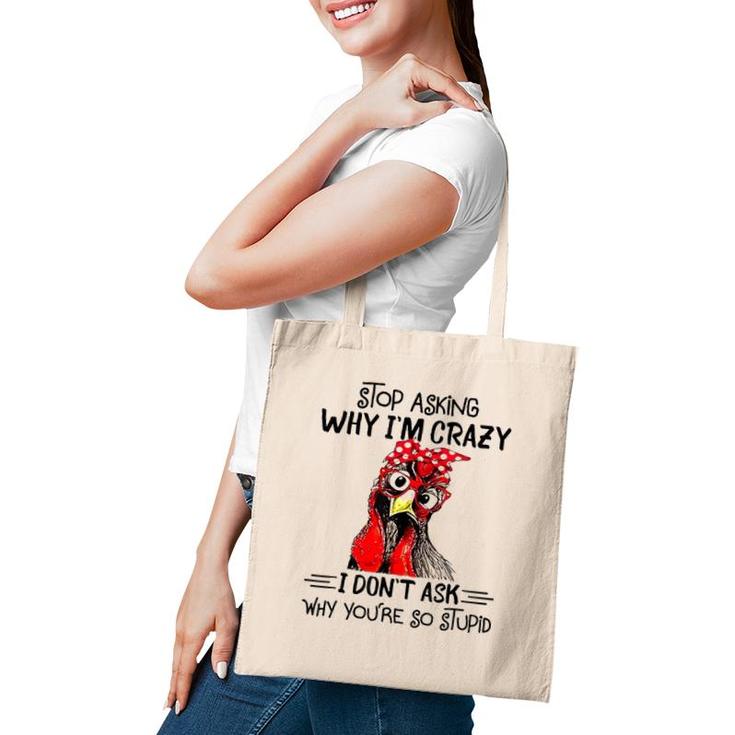 Stop Asking Why I'm Crazy Chicken Bandanna And Glasses Tote Bag