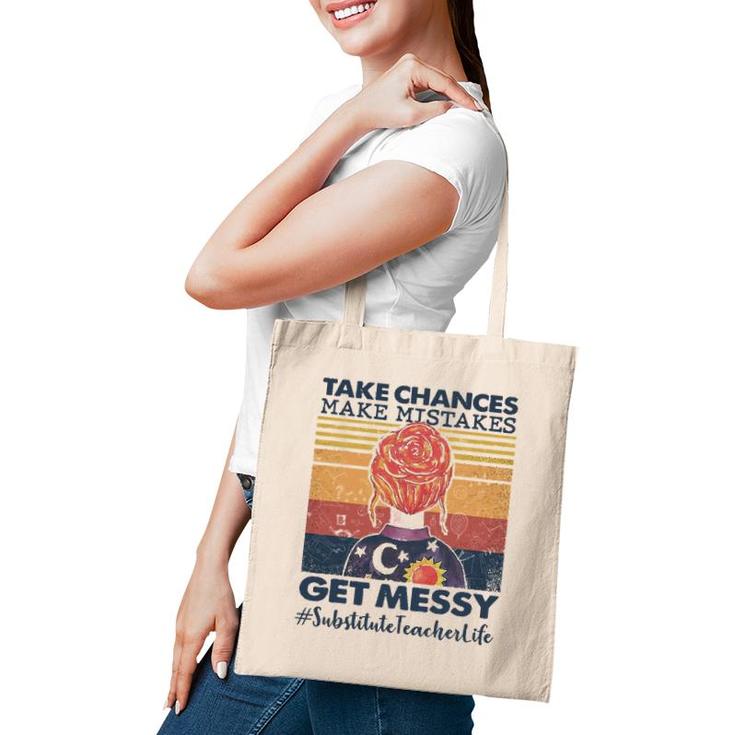 Take Chances Make Mistakes Get Messy Substitute Teacher Life Tote Bag