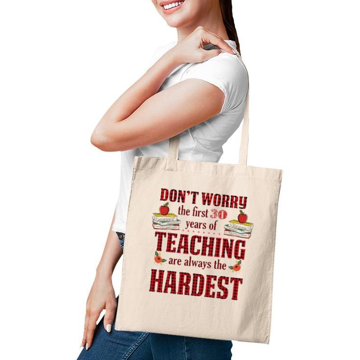 Teacher The First 30 Years Teaching Always The Hardest Tote Bag