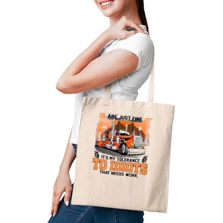 Trucker My Trucking Skills Are Just Fine It's My Tolerance To Idiots That Needs Work Tote Bag