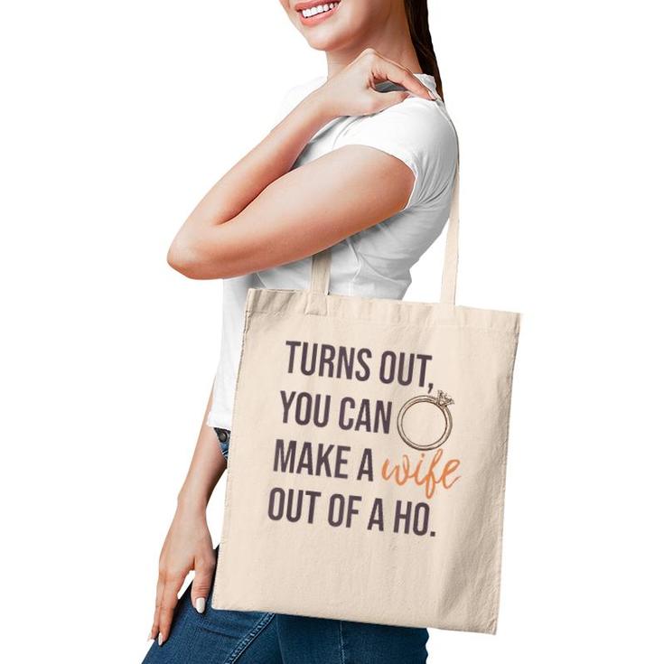 Turns Out You Can Make A Wife Out Of A Ho Bride Wedding Ring  Tote Bag