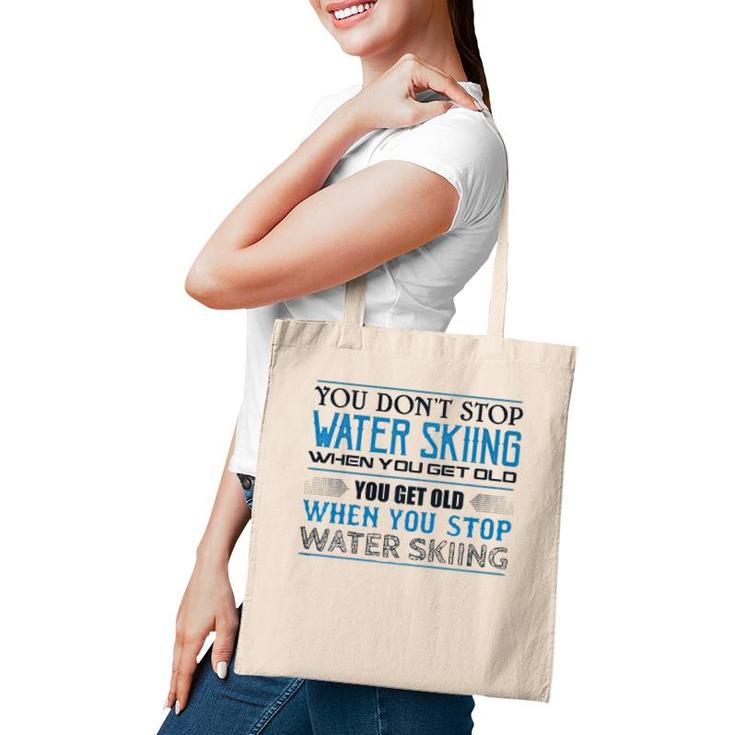 Water Skiing  You Don't Stop Getting Old Skier  Tote Bag
