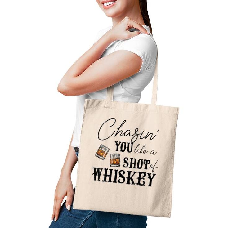 Womens Chasing You Like A Shot Of Whiskey Funny Whiskey Drinking  Tote Bag