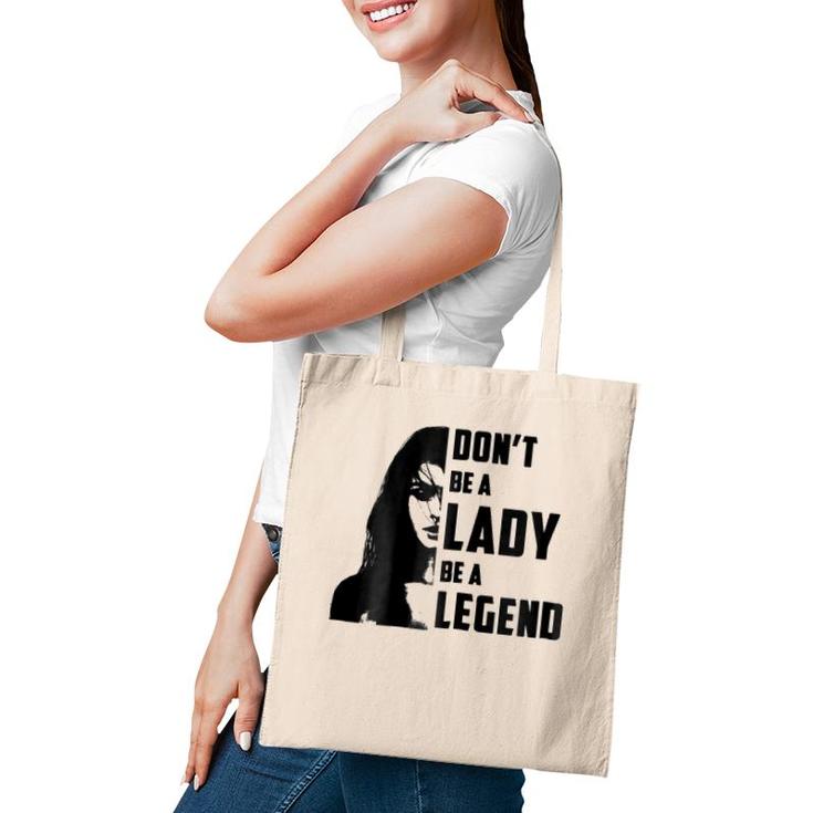 Womens Don't Be A Lady Be A Legendfor Women Gifts Tote Bag
