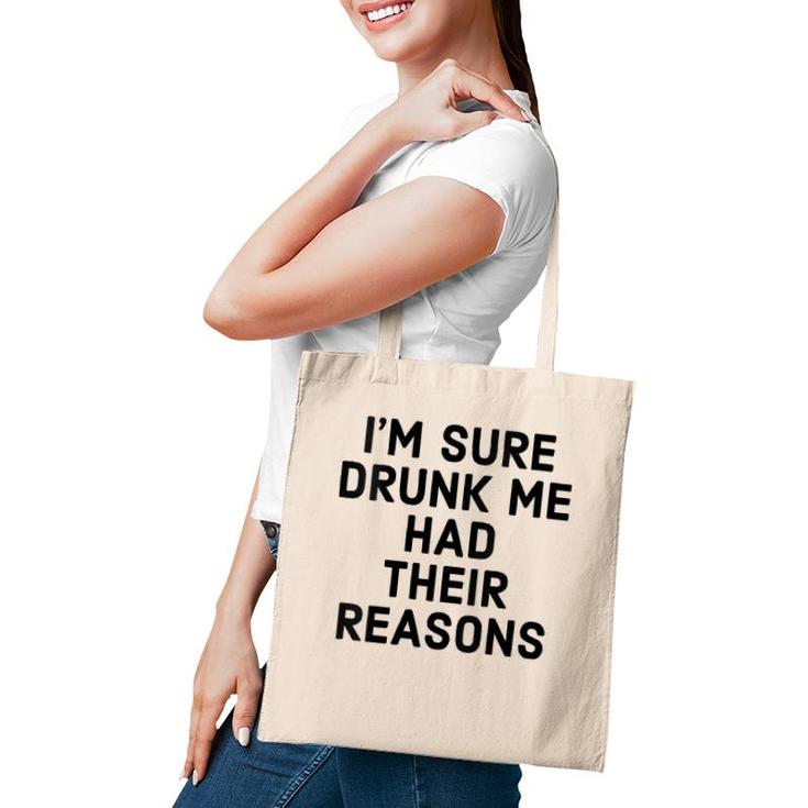 Womens I'm Sure Drunk Me Had Their Reasons - Funny Drinking  Tote Bag