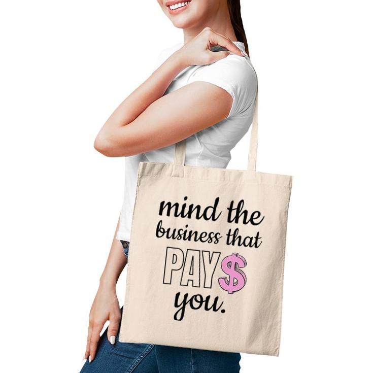Womens Mind The Business That Pays You Tote Bag