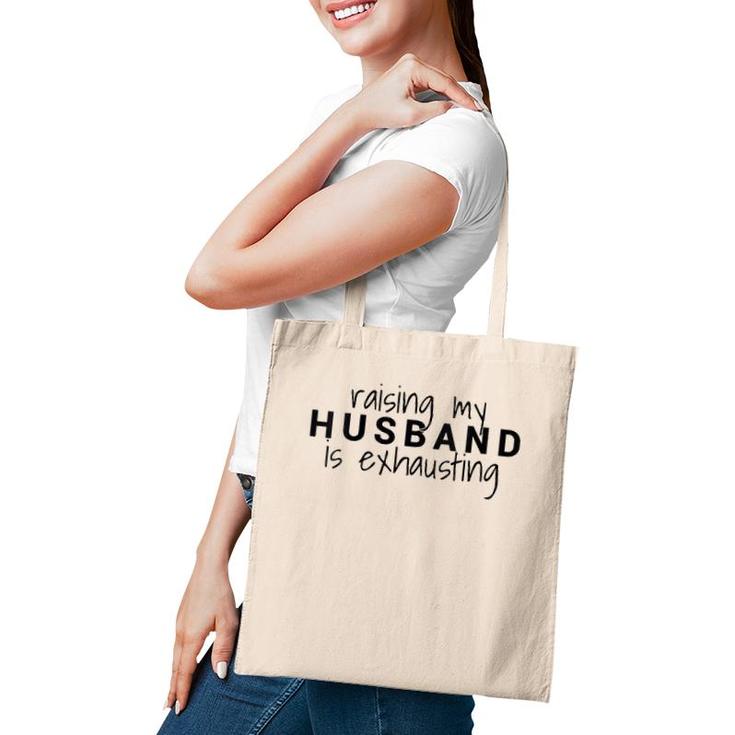 Womens Raising My Husband Is Exhausting Wife Husband Tote Bag