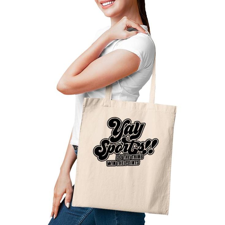 Yay Sports Do The Thing Win The Points Sportsball Sports Tote Bag