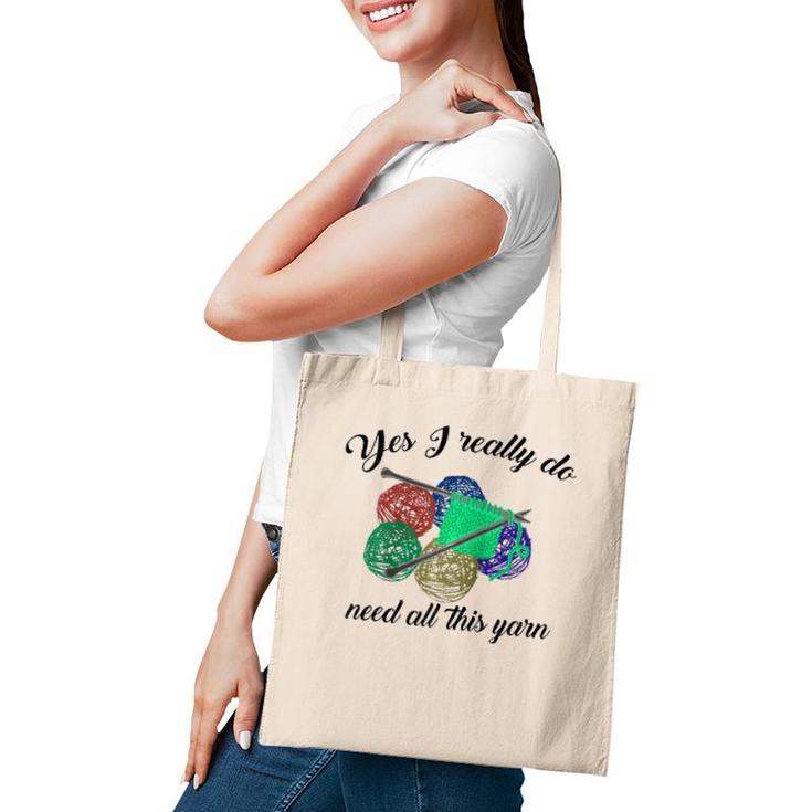 Yes I Really Do Need All This Yarn Handcrafts Gift  Tote Bag