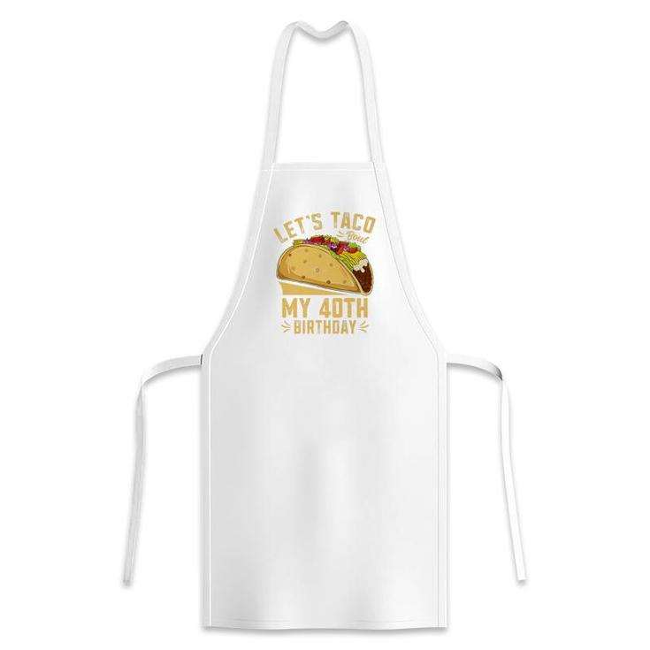 40 Year Old Lets Taco Bout My 40Th Birthday Funny Premium Apron