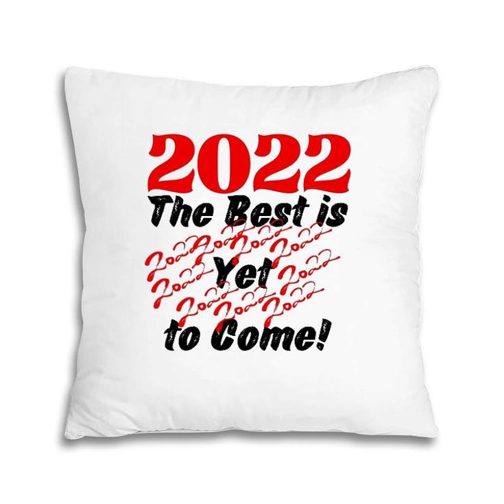 2022 The Best Is Yet To Come Pillow