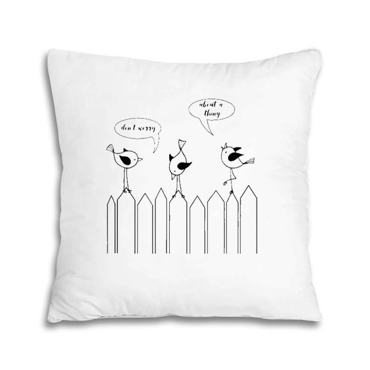 3 Cute Little Birdies Sing Don't Worry About A Thing Pillow