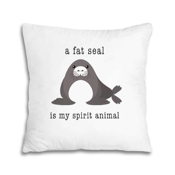A Fat Seal Is My Spirit Animal - Cute Animal Pillow