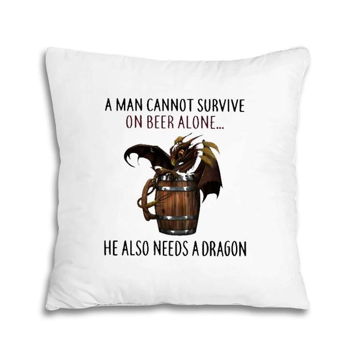 A Man Cannot Survive On Beer Alone He Also Needs A Dragon Joke Pillow