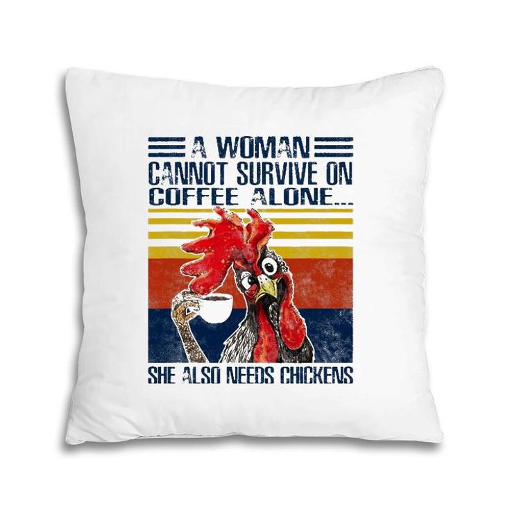 A Woman Cannot Survive On Coffee Alone She Needs Chickens Pillow