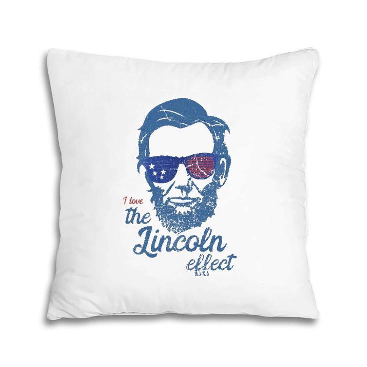 Abe Lincolndesign 4Th Of July I Love The Lincoln Effect Pillow