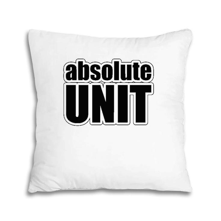 Absolute Unit Meme Gift Pillow