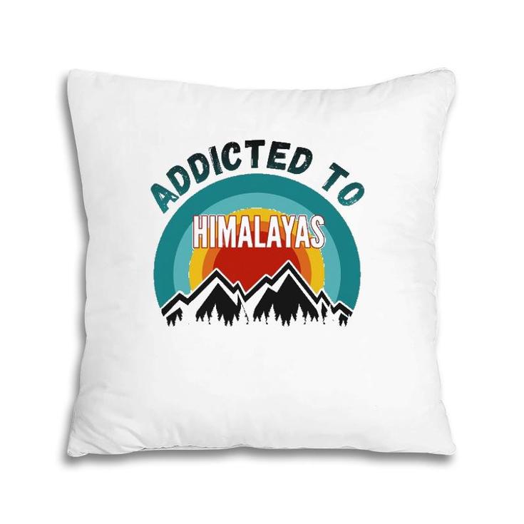 Addicted To Himalayas Mountains Pillow