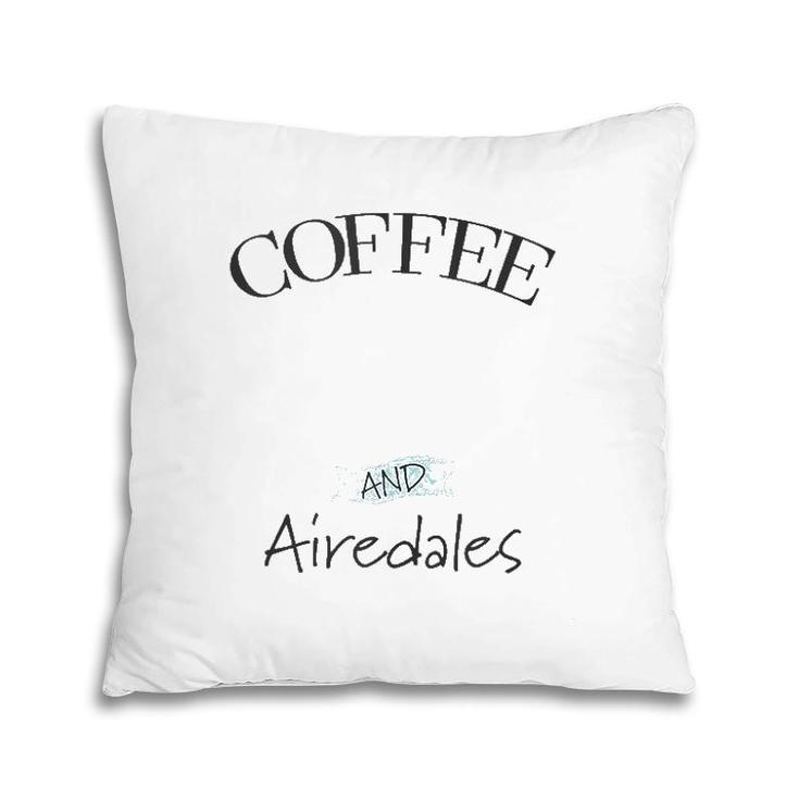 Airedale Dog & Coffee Lover Gift Funny Slogan Pun Gift  Pillow