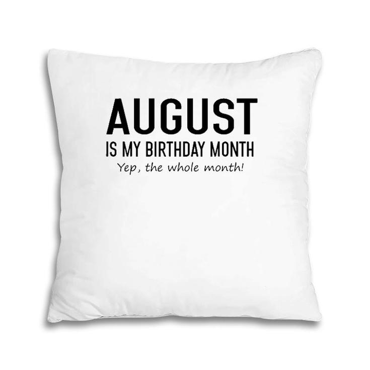 August Is My Birthday Month Yeb The Whole Month Pillow