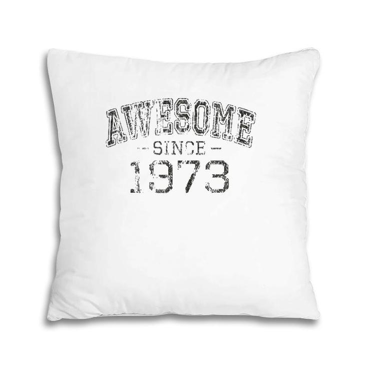 Awesome Since 1973 Vintage Style Born In 1973 Birthday Gift Pillow