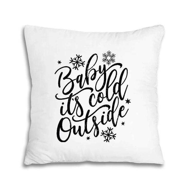 Baby It's Cold Outside Winter And Christmas Holiday Pillow