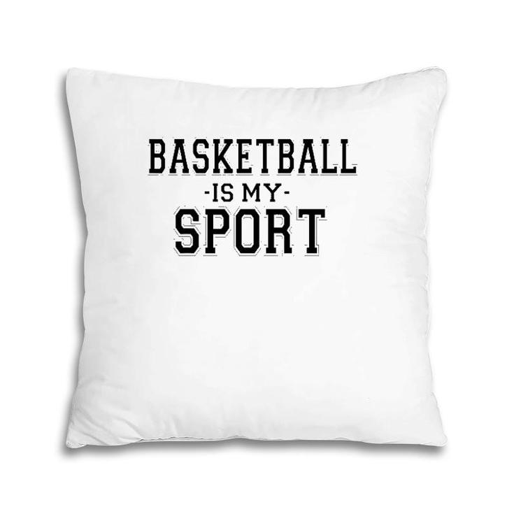 Basketball Is My Sport Basketball Funny Pillow