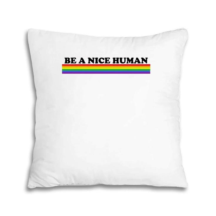 Be A Nice Human Inspirational Rainbow Pillow