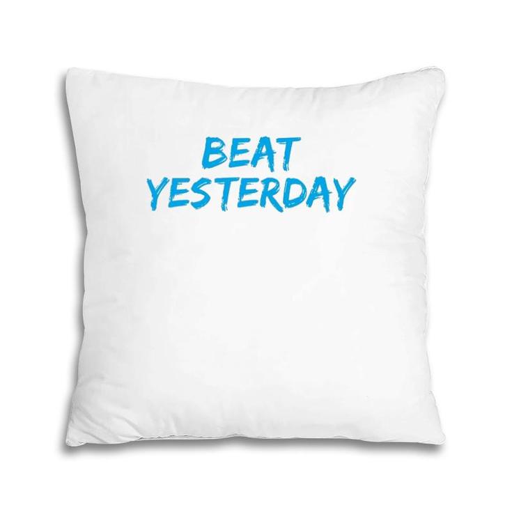 Beat Yesterday - Inspirational Gym Workout Motivating Pillow