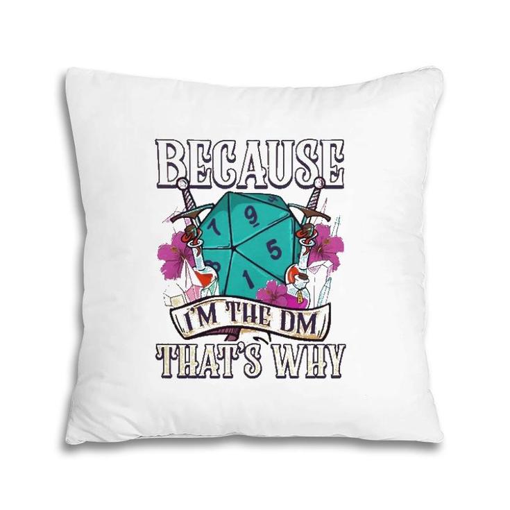 Because I'm The Dm That's Why Fantasy Rpg Gaming Pillow