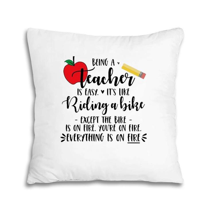 Being A Teacher Is Easy It's Like Riding A Bike Excep Pillow