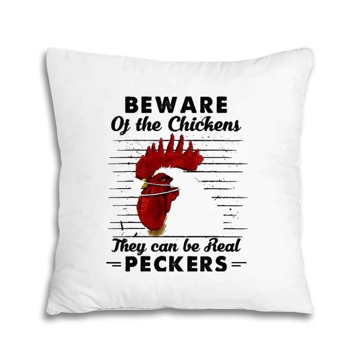 Beware Of The Chickens They Can Be Real Peckers Pillow