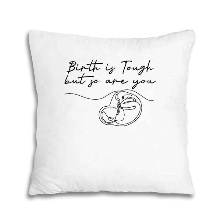 Birth Is Tough But So Are You Motivation Doula Midwife Pillow