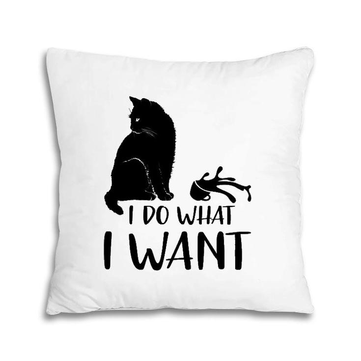 Black Cat Funny I Do What I Want Meowy Cat Lovers Pillow