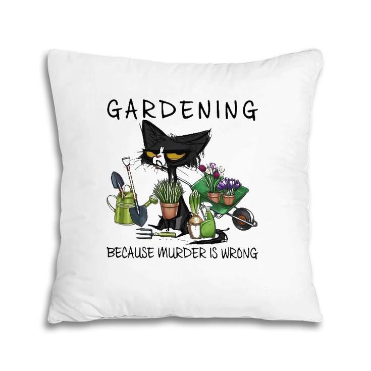 Black Cat Gardening Because Murder Is Wrong Pullover Pillow