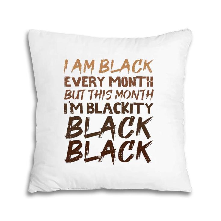 Blackity Black Every Month Black History Proud African  Pillow