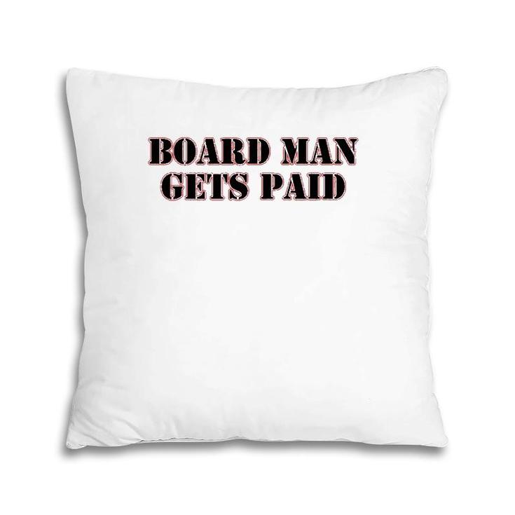 Board Man Gets Paid Sports Motivation Pillow