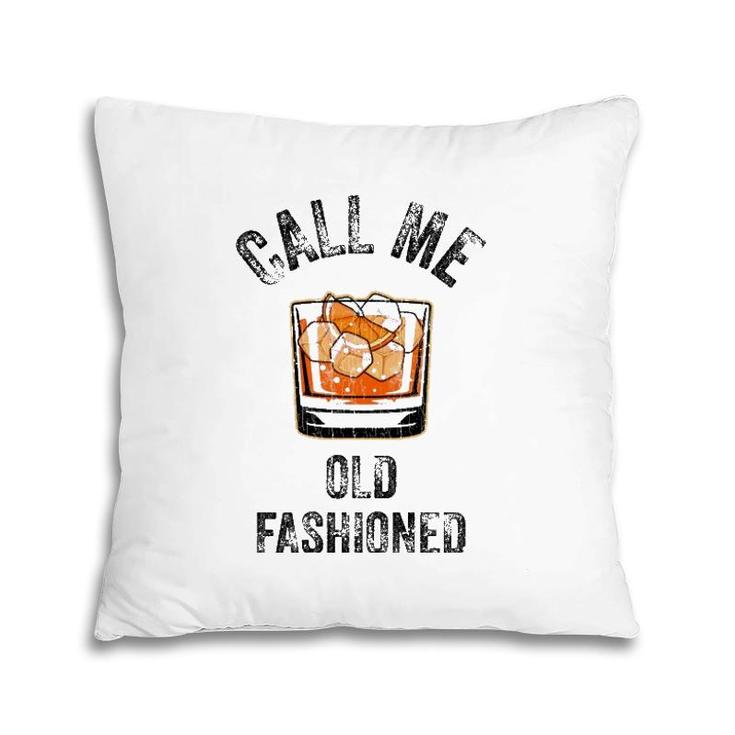 Call Me Old Fashioned Funny Whiskey Men Women Apparel Pillow