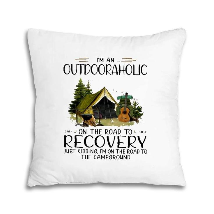 Camping I'm An Outdooraholic On The Road To Recovery Campground Pillow
