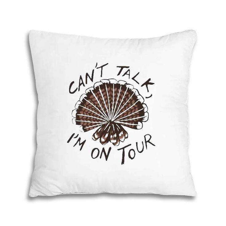 Can't Talk I'm On Tour Pillow