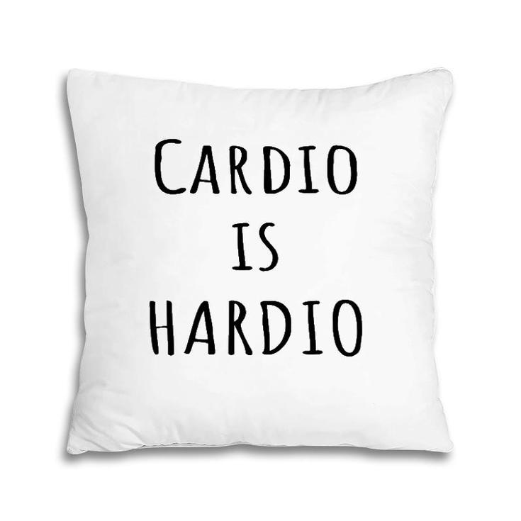 Cardio Is Hardio Funny Gym  For Working Out Pillow
