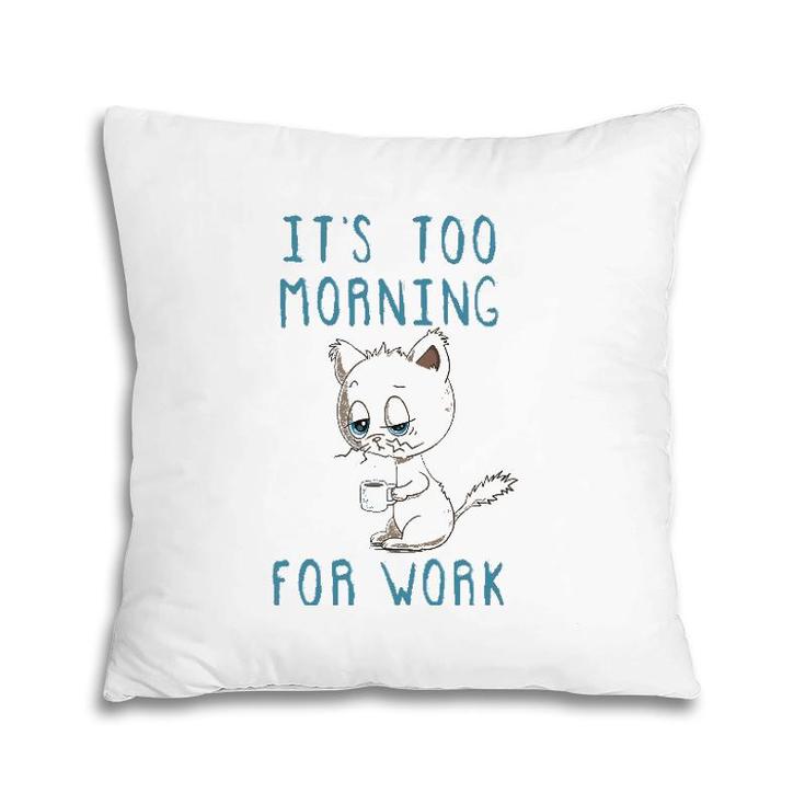 Cat Drinking Coffee It's Too Morning For Work Pillow