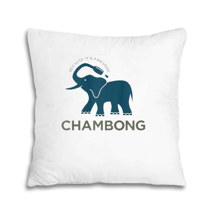 Chambong Because It's Awesome Pillow