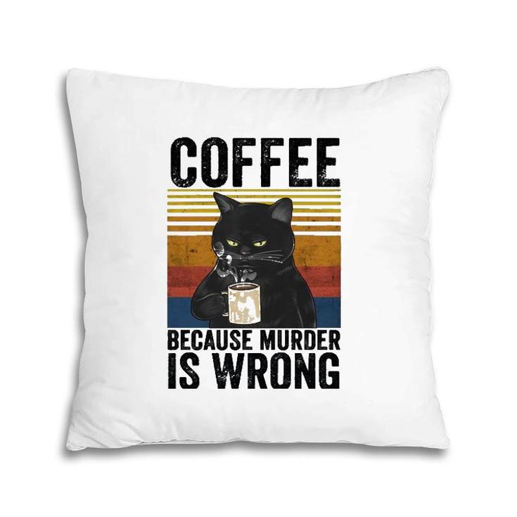 Coffee Because Murder Is Wrong Angry Cat Coffee Funny Quote  Pillow
