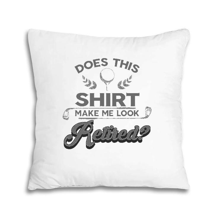 Cool Does This  Make Me Look Retired Golf Tee Gift Pillow