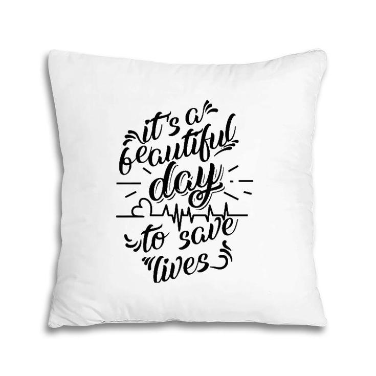 Cool It's A Beautiful Day To Save Lives  - Nurse Gift Pillow