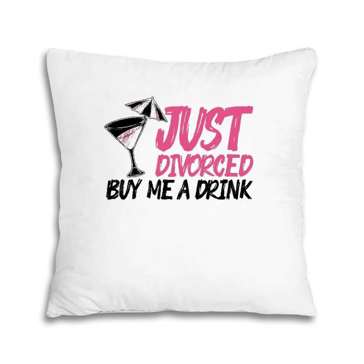 Cool Just Divorced Gift For Women Funny Buy Me A Drink Gag Pillow